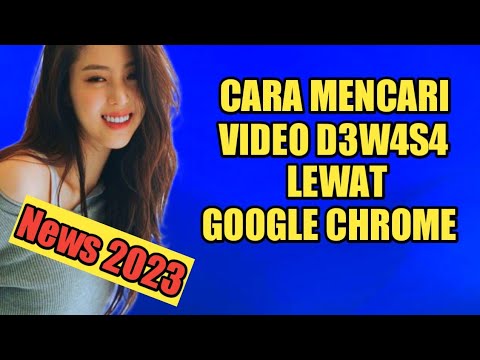 Cara Mencari Semua Video D3w4s4 Di Chrome Langsung Terbuka