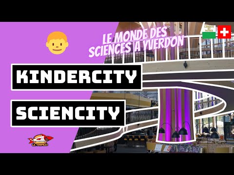 ??? [SCIENCITY AND KINDERCITY] SCIENCE DISCOVERIES FOR KIDS IN YVERDON / VAUD / SWITZERLAND