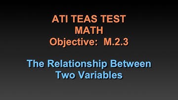 TEAS Math Tutorial - M.2.3 - The Relationship Between Two Variables - Chapter 32