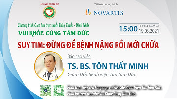 Vui khỏe cùng Tâm Đức - Số 15: Suy Tim: Đừng để bệnh nặng rồi mới chữa!