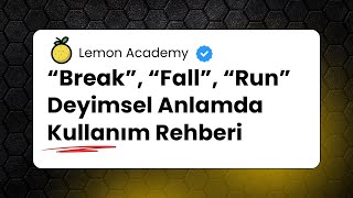 “Break”, “Fall”, “Run” – Deyimsel Anlamda Kullanım Rehberi