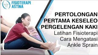 PERTOLONGAN PERTAMA SAAT KESELEO PERGELANGAN KAKI | LATIHAN FISIOTERAPI CARA MENGATASI ANKLE SPRAIN