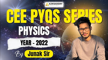 COMPLETE PHYSICS VIDEO SOLUTION | ASSAM CEE 2022 PYQ | By Junak Sir | Aziksademy