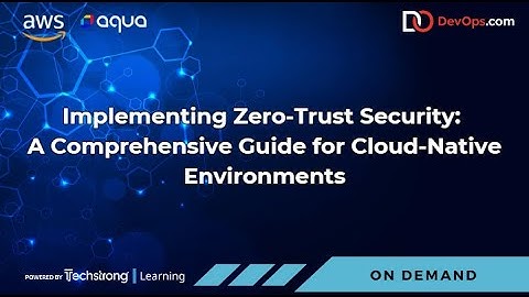 Implementing Zero-Trust Security: A Comprehensive Guide for Cloud-Native Environments