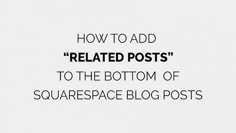 Add Related Posts to your Squarespace Blog Posts