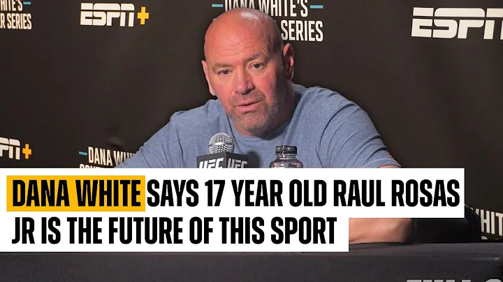 DANA WHITE SAYS 17 YEAR OLD RAUL ROSAS JR IS THE F...