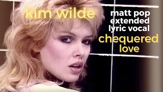 Video thumbnail of "Kim Wilde - Chequered Love - Matt Pop extended Lyric Vocal mix"