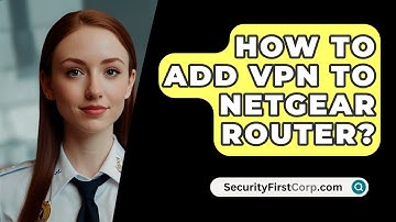 How To Add VPN To Netgear Router? - SecurityFirstCorp.com