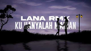 🙂🥀SAD | DJ KU HANYALAH MAINAN | LANA RMX