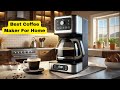 ✅ Top 5 Best Coffee Maker For Home | The Best Coffee Maker In [2025]