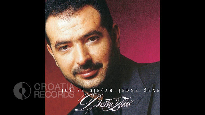 DRAŽEN ZEČIĆ- KAD MI NETKO TEBE SPOMENE