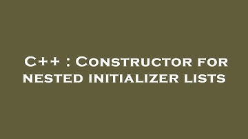 C++ : Constructor for nested initializer lists
