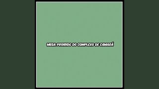 MEGA PROIBIDO DO COMPLEXO DE CAMARÁ