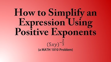 How to Simplify an Expression Using Positive Exponents (a MATH 1010 Problem)
