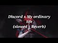 Discord X My Ordinary Life Slowed Reverb Echo Discord X My Ordinary Life Slowed Reverb Echo