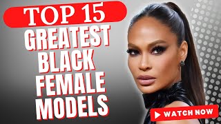 The Greatest Black Female Models (TOP 15)
