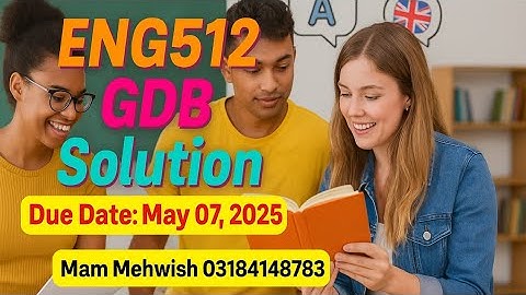 ENG512 GDB Solution | Bilingualism | Due Date: May 07, 2025