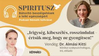 Spiritusz 10. – Kibeszélés, rosszindulat – értsük meg! – Dr. Almási Kitti az irigységről