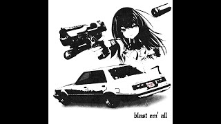 ZWE1HVNDXR - Blast em' all