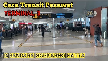 Cara Transit Pesawat di Terminal 3 Bandara Soekarno Hatta
