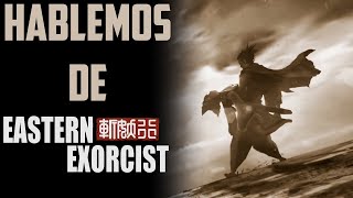 Hablemos de Eastern Exorcist