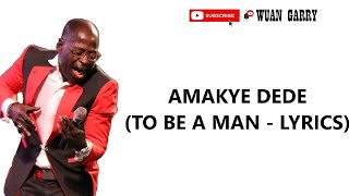 AMAKYE DEDE - TO BE A MAN (LYRICS)