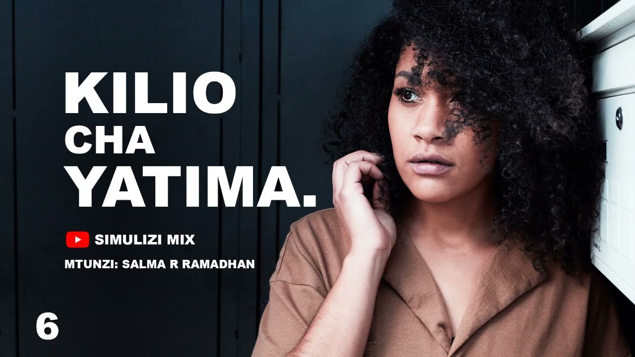 KILIO CHA YATIMA - 6 SIMULIZI ZA MAISHA MAPENZI NA VICHEKESHO.