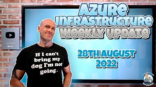 Azure Infrastructure Weekly Update - 28th August 2022