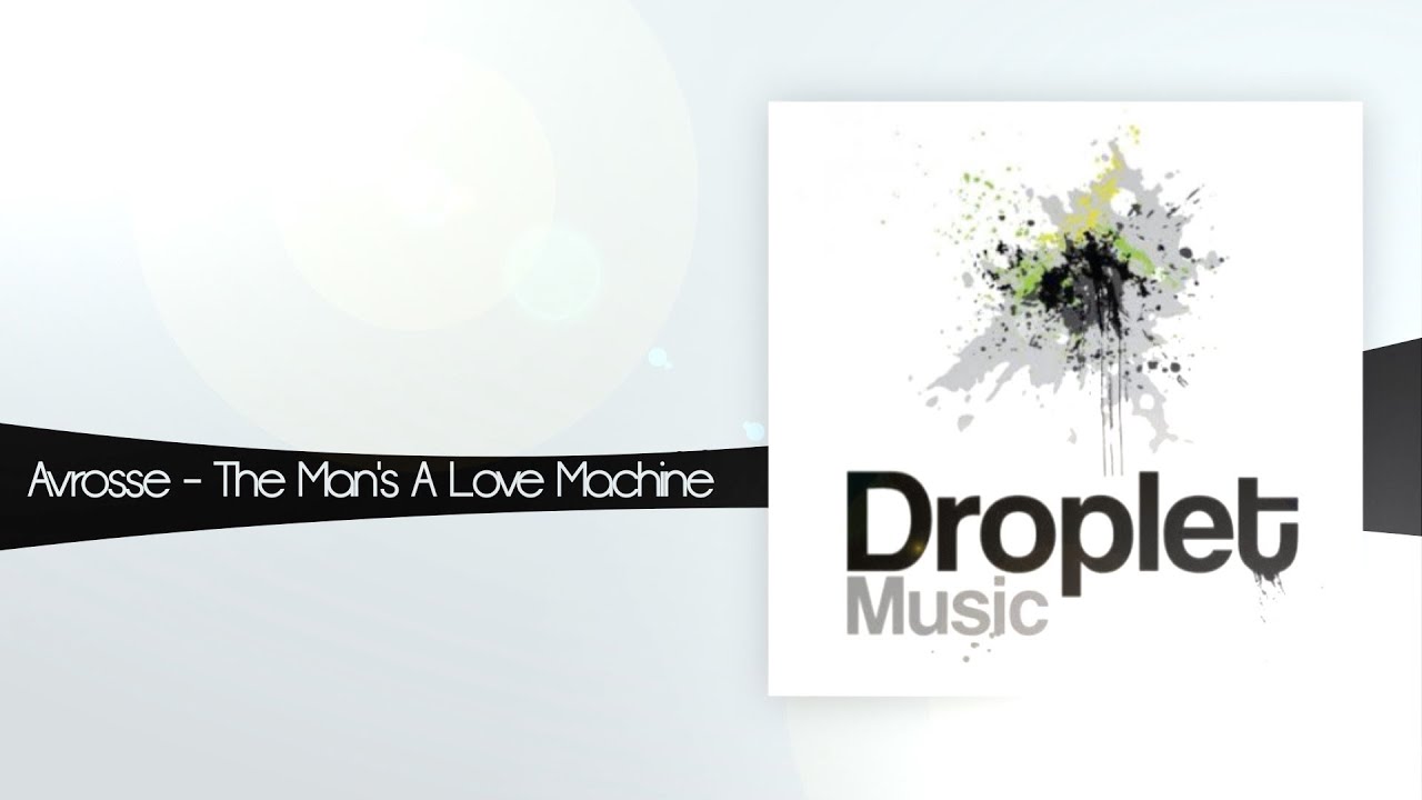 Watch Avrosse - The Man's A Love Machine on YouTube Watch Avrosse - The Man's A Love Machine on YouTube