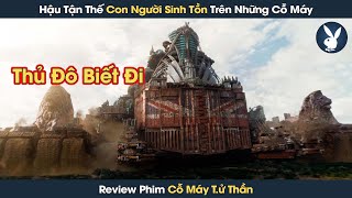 [Review Phim] Hậu Tận Thế Con Người Xây Những Thành Phố Biết Chuyển Động Để Sinh Tồn