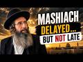 Mashiach Is Coming So Why The Delay 