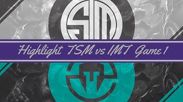 Highlight TSM vs IMT | Game 1