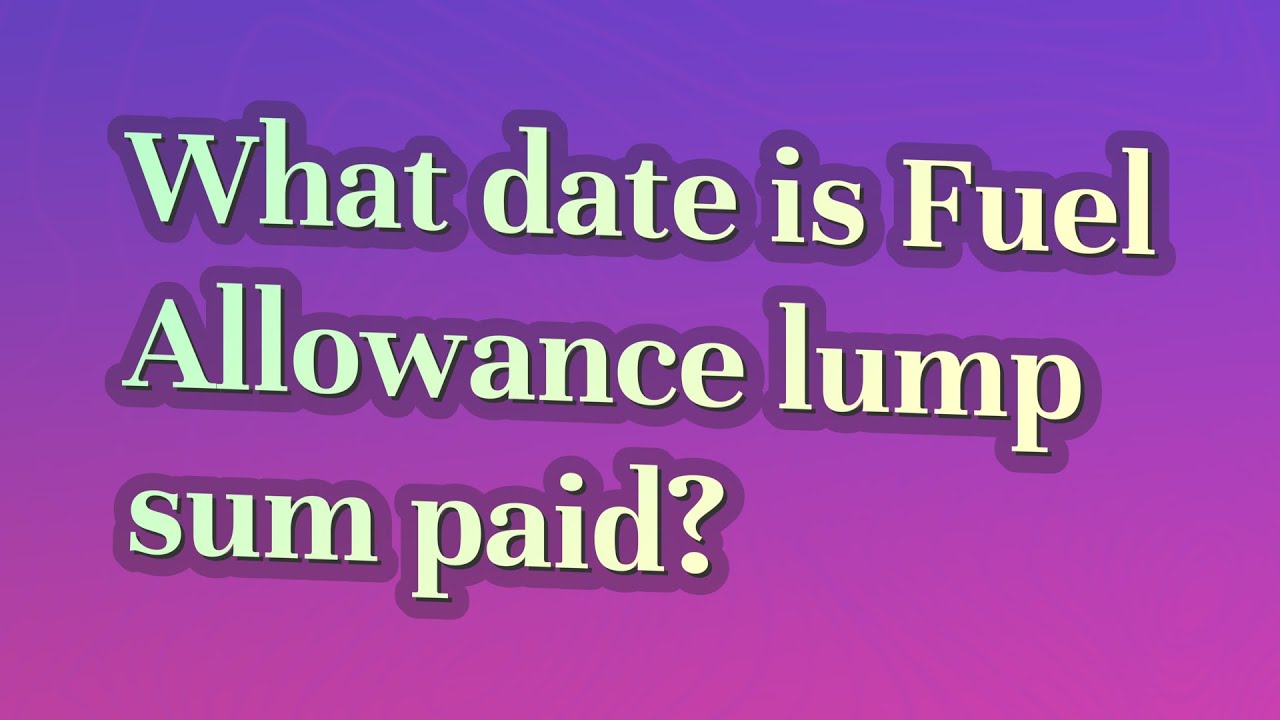 what-date-is-fuel-allowance-lump-sum-paid-youtube