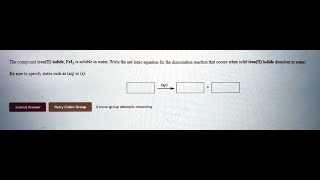 The compound ironI iodide, Felz is soluble in water  Write the net ionic equation for the dissociati