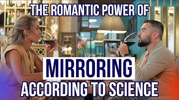 The Romantic Power Of Mirroring - According To Science