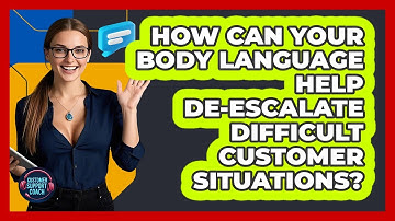 How Can Your Body Language Help De-escalate Difficult Customer Situations? - Customer Support Coach