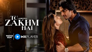 Tu Zakhm Hai | New Episodes Out Now | Gashmeer Mahajani | Donal Bisht | Nehal Chudasama | MX Player