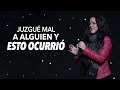 Juzgué mal a alguien y esto ocurrió - Pastora Ana Olondo