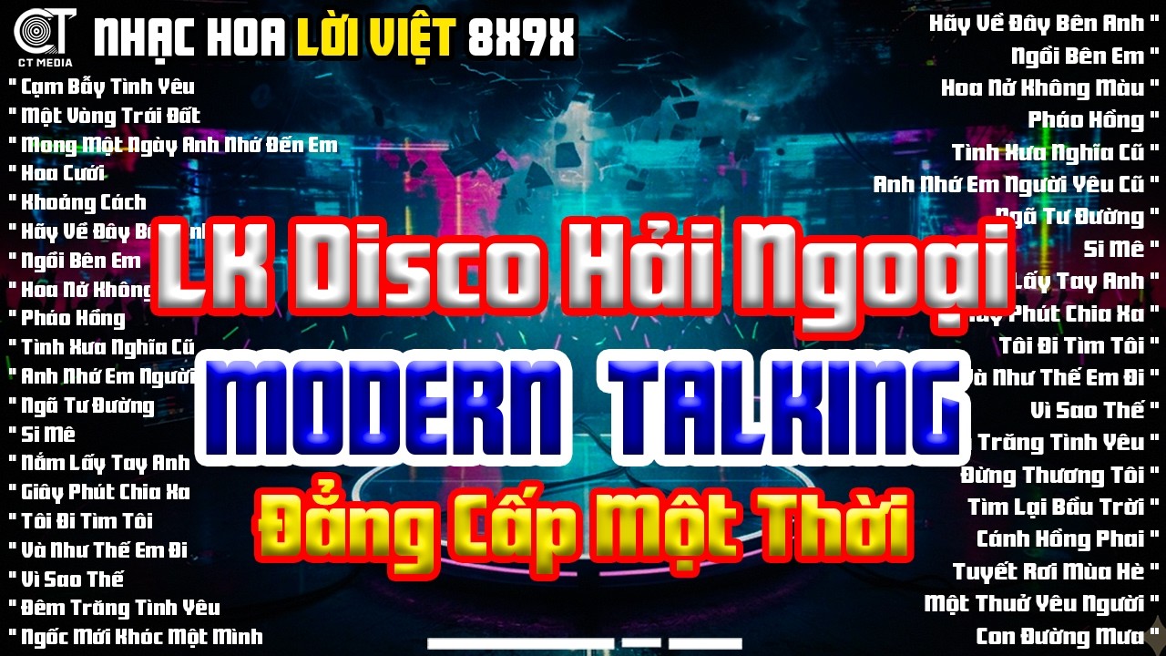 LK Disco Hải Ngoại Modern Talking Cực Sôi Động - Chọn Lọc Album Nhạc Hoa Lời Việt Vang Bóng Một Thời