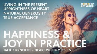 Happiness & Joy In Practice w/ Jack Kornfield  Heart Wisdom Ep. 151