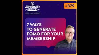 379 - 7 Ways to Generate FOMO for your Membership