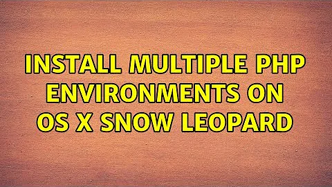 Install multiple PHP environments on OS X Snow Leopard (6 Solutions!!)