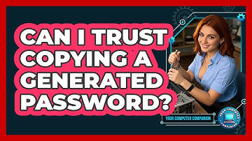 Can I Trust Copying A Generated Password?