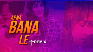 Apna Bana Le - Remix - DJ Anne   Dj Sandy Singh   DJ Praveen DMV VISUAL- #arijitsingh