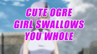 Cute Ogre Girl Swallows You Whole [Vore Asmr]