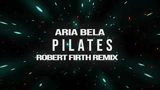 Aria Bela - Pilates (Robert Firth Remix)