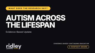 Autism Across The Lifespan: Evidence-Based Update