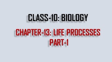 CLASS-10 BIOLOGY (CHAPTER-13: LIFE PROCESSES PART1) (BOSEM)