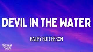 Hailey Hutcheson - Devil In The Water (Lyrics)