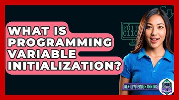What Is Programming Variable Initialization? - Next LVL Programming